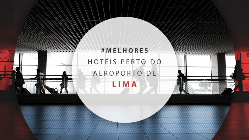 Hotéis em Lima perto do aeroporto: conheça os 11 melhores