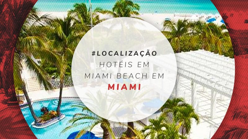 Hotéis em Miami Beach: South Beach, Mid-Beach e North Beach