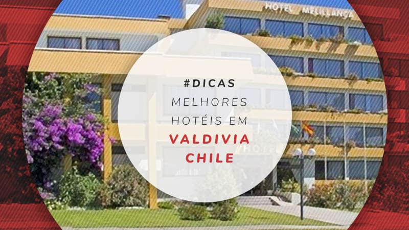 Hotéis em Valdivia no Chile: 10 dicas de hospedagem top