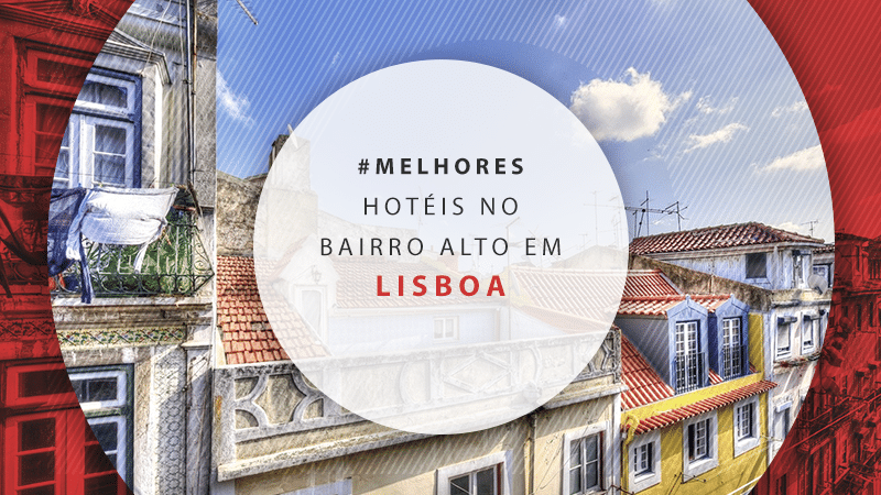 Hotéis em Lisboa no Bairro Alto: 11 ótimas opções na região