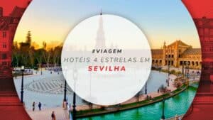 Hotéis 4 estrelas em Sevilha: 15 com ótimo custo-benefício