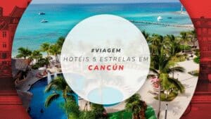 Hotéis 5 estrelas em Cancún: 8 melhores para ficar com luxo
