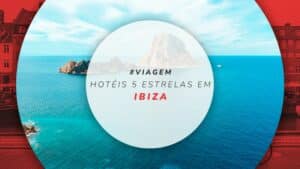 Hotéis 5 estrelas em Ibiza: 15 luxuosos da ilha espanhola
