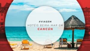 Hotéis beira-mar em Cancún: 10 hospedagens na praia