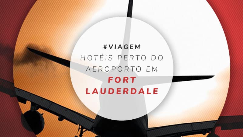 11 imperdíveis hotéis em Fort Lauderdale perto do aeroporto