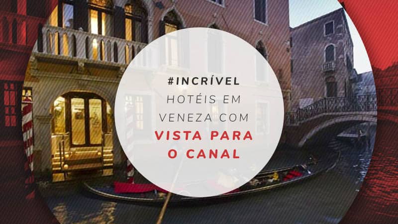 20 melhores hotéis em Veneza com vista para o Grande Canal