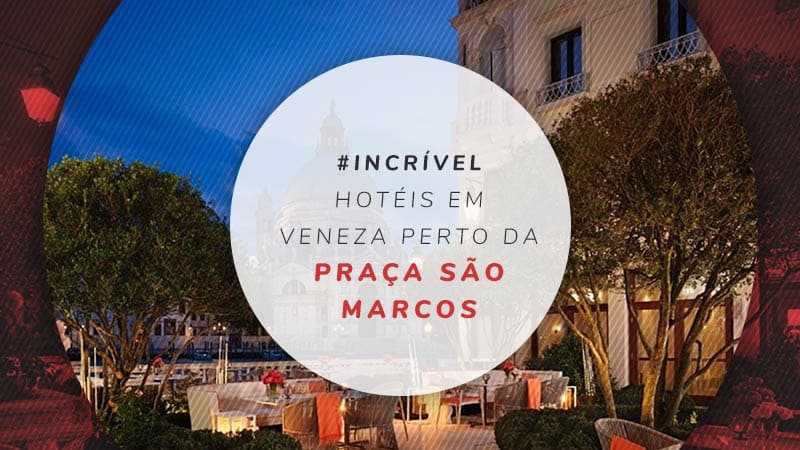 10 hotéis em Veneza perto da Praça e Basílica São Marcos