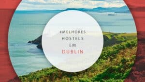 Hostels em Dublin: 10 melhores albergues bem localizados