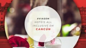 Hotéis all inclusive em Cancún: 15 melhores com tudo incluso