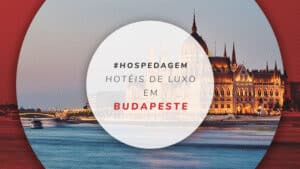 Hotéis de luxo em Budapeste: 15 opções para estadia incrível