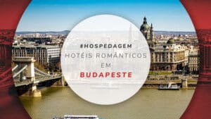 Hotéis românticos em Budapeste: 14 opções para curtir a dois