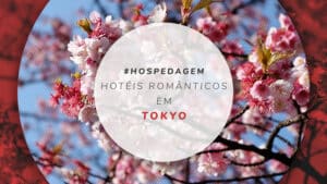 Hotéis românticos em Tokyo: 13 opções para curtir a dois