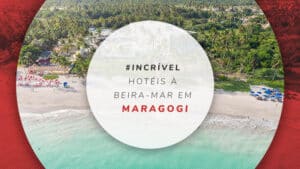 Hotéis à beira-mar em Maragogi: 12 hospedagens pé na areia