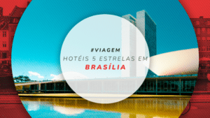 Hotéis 5 estrelas em Brasília: 7 mais confortáveis
