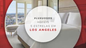 Hotéis 5 estrelas em Los Angeles: 11 luxuosas estadias