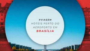 10 melhores hotéis próximos ao aeroporto de Brasília, no DF