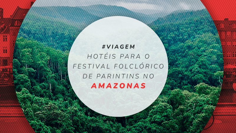 Hotéis em Parintins para o festival folclórico no Amazonas