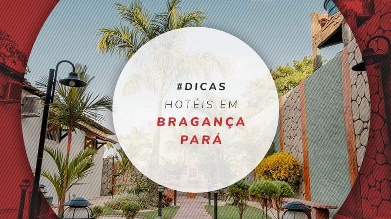 Hotéis em Bragança no Pará: dicas para ficar bem hospedado