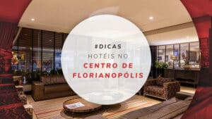 Hotéis no centro de Florianópolis: conforto e boa localização