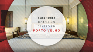 Hotéis no centro de Porto Velho: 11 melhores e bem localizados