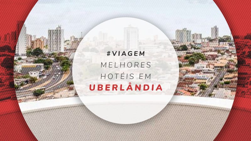 11 hotéis em Uberlândia na capital do Triângulo Mineiro