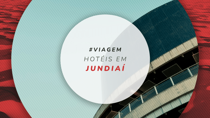 Hotéis em Jundiaí / SP: confortáveis e bem localizados