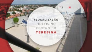 Hotéis no centro em Teresina: 11 opções com ótima localização